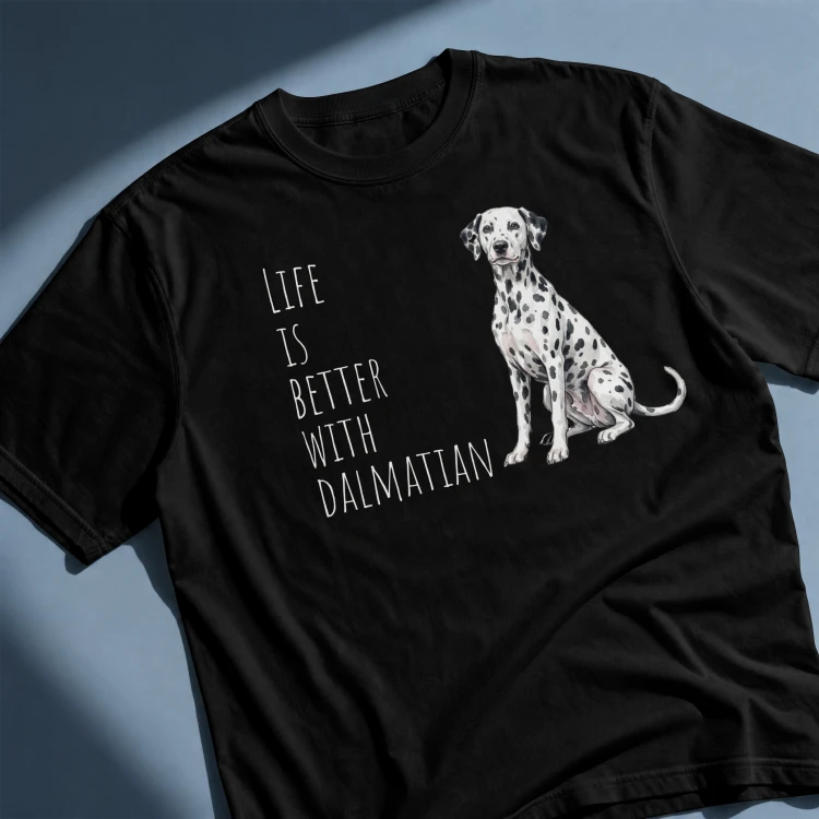 Life Is Better With Dalmatyńczyk T-shirt