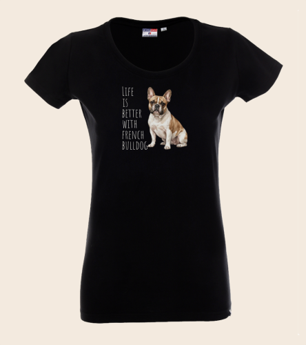 Life is Better With Buldog Francuski T-shirt