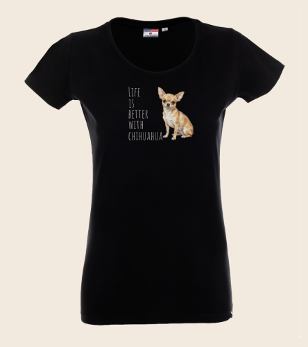 Life Is Better With Chihuahua T-shirt